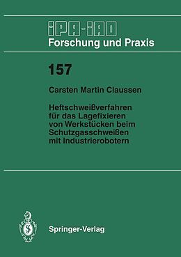 E-Book (pdf) Heftschweißverfahren für das Lagerfixieren von Werkstücken beim Schutzgasschweißen mit Industrierobotern von Carsten M. Claussen