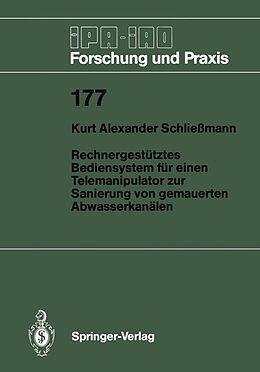 E-Book (pdf) Rechnergestütztes Bediensystem für einen Telemanipulator zur Sanierung von gemauerten Abwasserkanälen von Kurt A. Schließmann