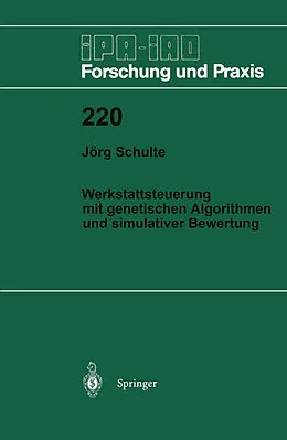 E-Book (pdf) Werkstattsteuerung mit genetischen Algorithmen und simulativer Bewertung von Jörg Schulte