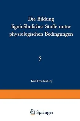 E-Book (pdf) Die Bildung ligninähnlicher Stoffe unter physiologischen Bedingungen von K. Freudenberg