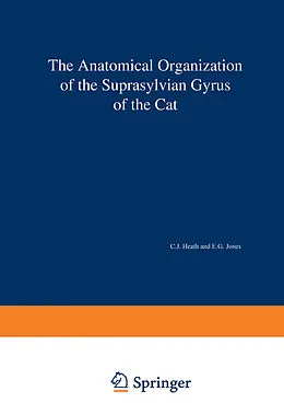 E-Book (pdf) The Anatomical Organization of the Suprasylvian Gyrus of the Cat von C. J. Heath, E. G. Jones