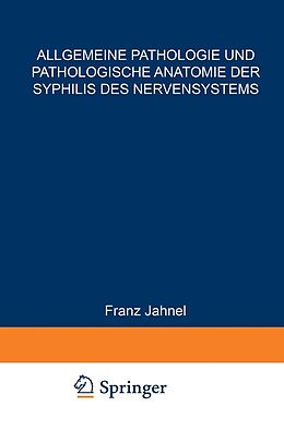 E-Book (pdf) Allgemeine Pathologie und Pathologische Anatomie der Syphilis des Nervensystems von Franz Jahnel