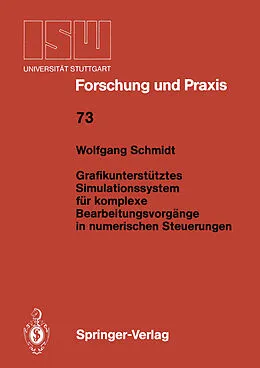 E-Book (pdf) Grafikunterstütztes Simulationssystem für komplexe Bearbeitungsvorgänge in numerischen Steuerungen von Wolfgang Schmidt