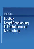 E-Book (pdf) Flexible Losgrößenplanung in Produktion und Beschaffung von Peter Francois