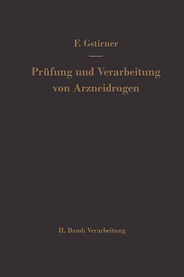 Kartonierter Einband Prüfung und Verarbeitung von Arzneidrogen von Fritz Gstirner