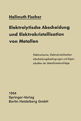Kartonierter Einband Elektrolytische Abscheidung und Elektrokristallisation von Metallen von Hellmuth Fischer
