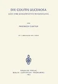 E-Book (pdf) Die Colitis Ulcerosa und ihre Konservative Behandlung von Friedrich Curtius