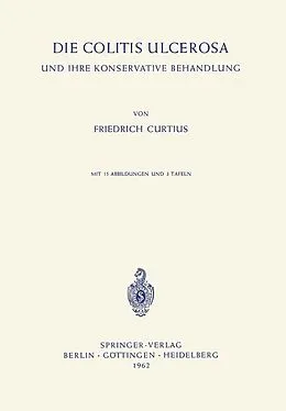 E-Book (pdf) Die Colitis Ulcerosa und ihre Konservative Behandlung von Friedrich Curtius