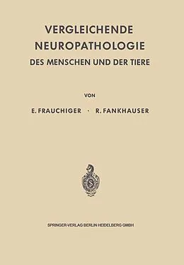 E-Book (pdf) Vergleichende Neuropathologie des Menschen und der Tiere von Ernst Frauchiger, Rudolf Fankhauser