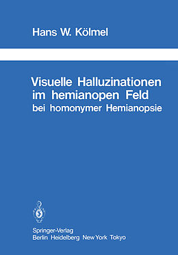 Kartonierter Einband Visuelle Halluzinationen im hemianopen Feld bei homonymer Hemianopsie von H. W. Kölmel