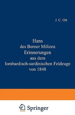 E-Book (pdf) Hans des Berner Milizen Erinnerungen aus dem lombardisch-sardinischen Feldzuge von 1848 von J.C. Ott