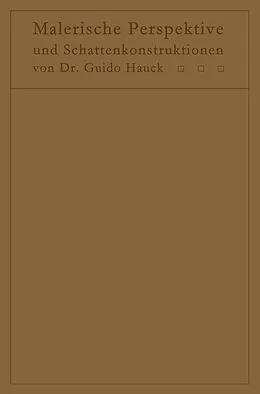 E-Book (pdf) Lehrbuch der malerischen Perspektive mit Einschluß der Schattenkonstruktionen von Guido Hauck, Hedwig Hauck