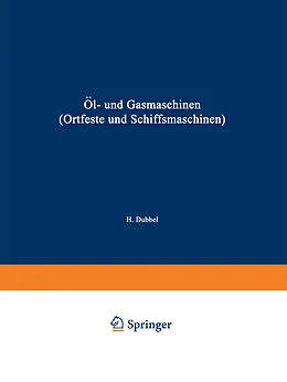 E-Book (pdf) Öl- und Gasmaschinen (Ortfeste und Schiffsmaschinen) von Heinrich Dubbel