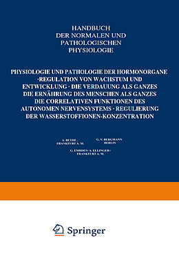 E-Book (pdf) Physiologie und Pathologie der Hormonorgane; Regulation von Wachstum und Entwicklung; die Verdauung als Ganzes; die Ernährung des Menschen als Ganzes; die correlativen Funktionen des autonomen Nervensystems; Regulierung der Wasserstoffionen-Konzentration von 