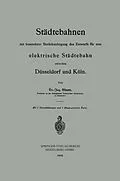 E-Book (pdf) Städtebahnen mit besonderer Berücksichtigung des Entwurfs für eine elektrische Städtebahn zwischen Düsseldorf und Köln von Otto Blum