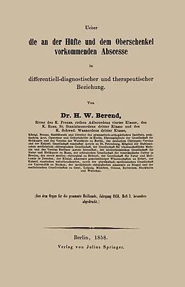 E-Book (pdf) Ueber die an der Hüfte und dem Oberschenkel vorkommenden Abscesse in differentiell-diagnostischer und therapeutischer Beziehung von H. W. Berend