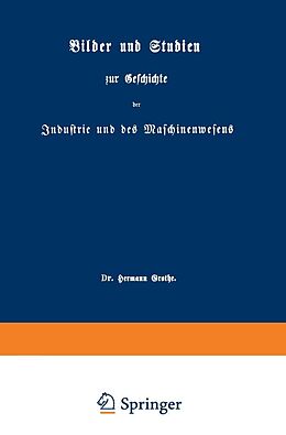 E-Book (pdf) Bilder und Studien zur Geschichte der Industrie und des Maschinenwesens von Hermann Grothe
