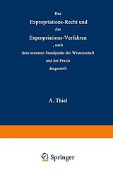 E-Book (pdf) Das Expropriations-Recht und das Expropriations-Verfahren nach dem neuesten Standpunkt der Wissenschaft und der Praxis von Adolar Thiel