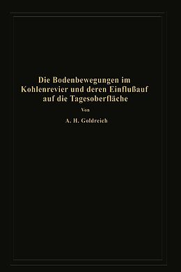 E-Book (pdf) Die Bodenbewegungen im Kohlenrevier und deren Einfluß auf die Tagesoberfläche von A.H. Goldreich