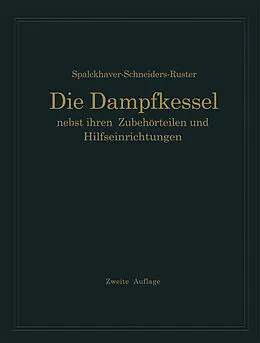 E-Book (pdf) Die Dampfkessel nebst ihren Zubehörteilen und Hilfseinrichtungen von R. Spalckhaver, A. Rüster
