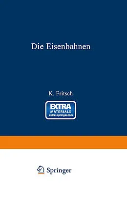 E-Book (pdf) Die Eisenbahnen. Allgemeine Bestimmungen; Verwaltung der Staatseisenbahnen; Staatsaufsicht über Privatbahnen; Beamte und Arbeiter; Finanzen, Steuern; Eisenbahnbau, Grunderwerb und Rechtsverhältnisse des Grundeigentums; Eisenbahnbetrieb; Eisenbahnverkehr; von K. Fritsch