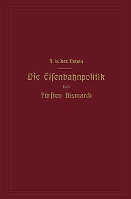 E-Book (pdf) Die Eisenbahnpolitik des Fürsten Bismarck von Alfred von der Leyen