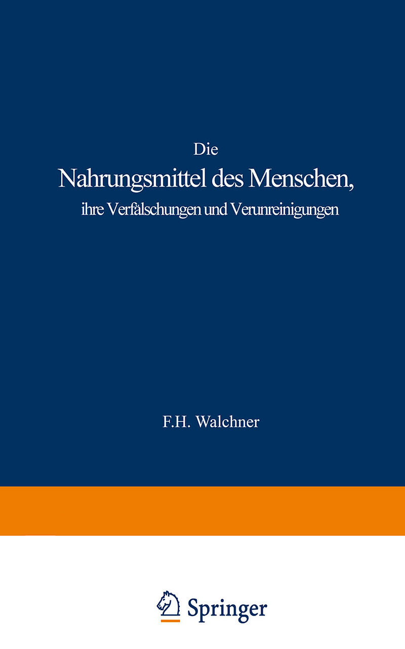 Die Nahrungsmittel des Menschen, ihre Verfälschungen und Verunreinigungen