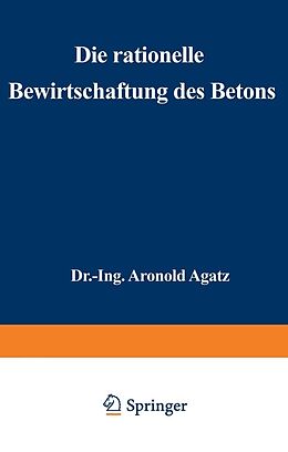 E-Book (pdf) Die rationelle Bewirtschaftung des Betons von Arnold Agatz