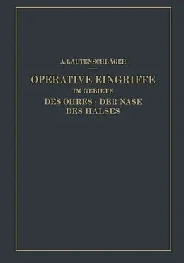 E-Book (pdf) Operative Eingriffe im Gebiete des Ohres · der Nase des Halses von A. Lautenschläger