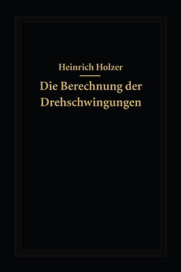 Kartonierter Einband Die Berechnung der Drehschwingungen und ihre Anwendung im Maschinenbau von Heinrich Holzer