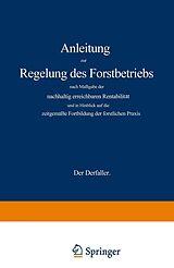 E-Book (pdf) Anleitung zur Regelung des Forstbetriebs nach Maßgabe der nachhaltig erreichbaren Rentabilität und in Hinblick auf die zeitgemäße Fortbildung der forstlichen Praxis von Gustav Wagener