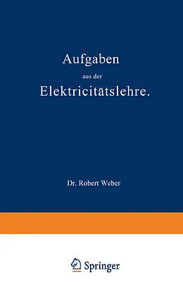 E-Book (pdf) Aufgaben aus der Elektricitätslehre von Robert Weber