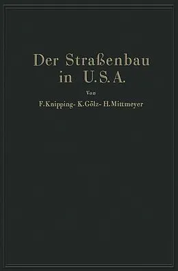 E-Book (pdf) Der Straßenbau der Vereinigten Staaten von Amerika unter Berücksichtigung der Nutzanwendung für Deutschland von F. Knipping, K. Gölz, H. Mittmeyer