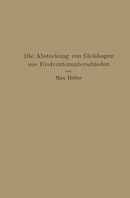 E-Book (pdf) Die Absteckung von Gleisbogen aus Evolventenunterschieden von Max Höfer