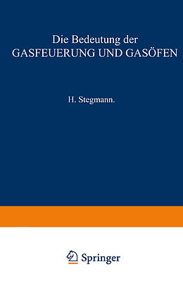 E-Book (pdf) Die Bedeutung der Gasfeuerung und Gasöfen von H. Stegmann