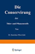E-Book (pdf) Die Conservirung der Thier- und Pflanzenstoffe von Stanislaus Mierzianski