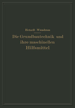 E-Book (pdf) Die Grundbautechnik und ihre maschinellen Hilfsmittel von G. Hetzell, O. Wundram