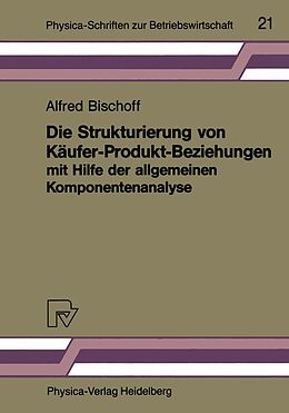 E-Book (pdf) Die Strukturierung von Käufer-Produkt-Beziehungen mit Hilfe der allgemeinen Komponentenanalyse von Alfred Bischoff
