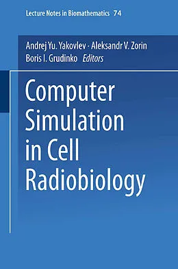 E-Book (pdf) Computer Simulation in Cell Radiobiology von Andrej Yu. Yakovlev, Aleksandr V. Zorin