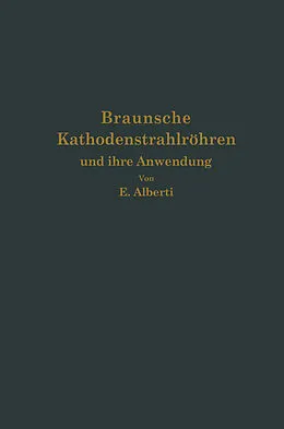 E-Book (pdf) Braunsche Kathodenstrahlröhren und ihre Anwendung von E. Alberti