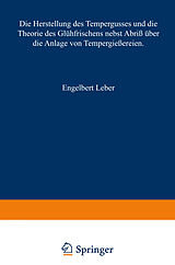 E-Book (pdf) Die Herstellung des Tempergusses und die Theorie des Glühfrischens nebst Abriß über die Anlage von Tempergießereien von Engelbert Leber