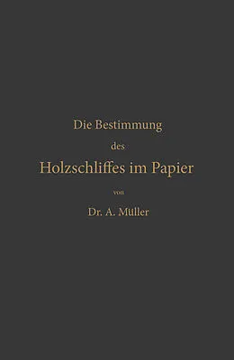 E-Book (pdf) Die qualitative und quantitative Bestimmung des Holzschliffes im Papier von Albrecht Müller