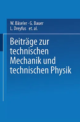 E-Book (pdf) Beiträge zur Technischen Mechanik und Technischen Physik von W. Bäseler, G. Bauer, L. Dreyfus