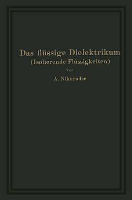 E-Book (pdf) Das flüssige Dielektrikum (Isolierende Flüssigkeiten) von A. Nikuradse