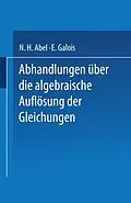 E-Book (pdf) Abhandlungen über die Algebraische Auflösung der Gleichungen von N. H. Abel, E. Galois