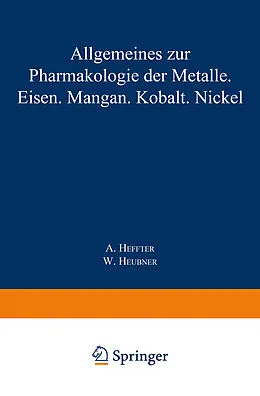 E-Book (pdf) Allgemeines zur Pharmakologie der Metalle  Eisen  Mangan  Kobalt  Nickel von A. Heffter