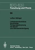 E-Book (pdf) Leitstandunterstützte kurzfristige Fertigungssteuerung bei Einzel- und Kleinserienfertigung von Lothar Aldinger