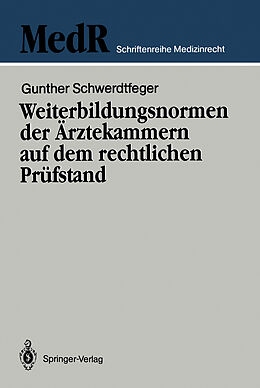 E-Book (pdf) Weiterbildungsnormen der Ärztekammern auf dem rechtlichen Prüfstand von Gunther Schwerdtfeger