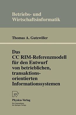 E-Book (pdf) Das CC RIM-Referenzmodell für den Entwurf von betrieblichen, transaktionsorientierten Informationssystemen von Thomas A. Gutzwiller