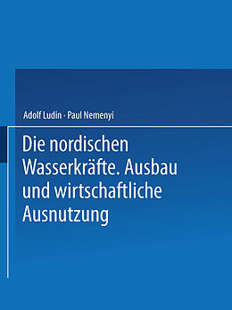 Kartonierter Einband Die Nordischen Wasserkräfte von Adolf Ludin, Paul Nemenyi